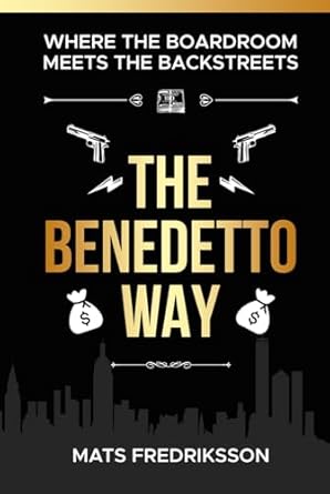 the benedetto way where the boardroom meets the backstreets 1st edition mats fredriksson b0dcs22ccw,