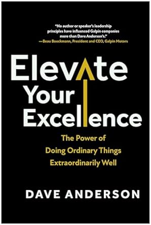 elevate your excellence the power of doing ordinary things extraordinarily well 1st edition dave anderson