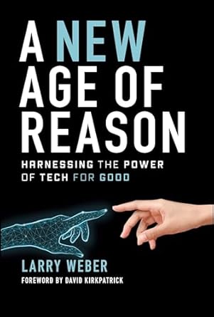 a new age of reason harnessing the power of tech for good 1st edition larry weber ,david kirkpatrick