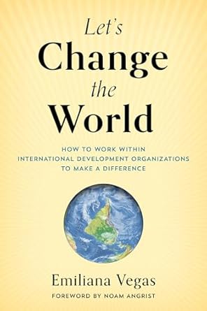 lets change the world how to work within international development organizations to make a difference 1st