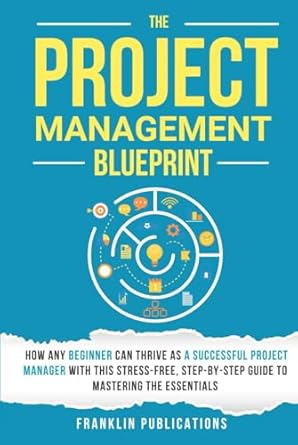 the project management blueprint how any beginner can thrive as a successful project manager with this stress