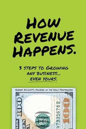 how revenue happens 3 steps to growing any business even yours 1st edition robert nicoletti b0dhtzf6v3,