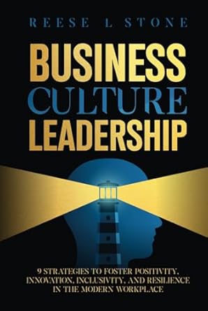 business culture leadership 9 strategies to foster positivity innovation inclusivity and resilience in the