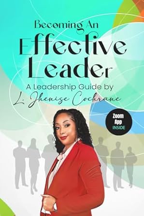 becoming an effective leader a leadership guide by l jhenise cochrane 1st edition ljc publishing b0dgdwv184