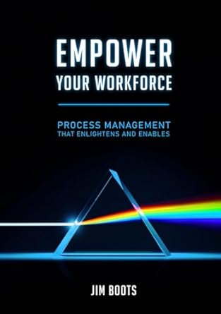 empower your workforce process management that enlightens and enables 1st edition jim boots b0dg9bg9w5,