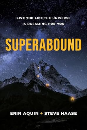 superabound live the life the universe is dreaming for you 1st edition erin aquin ,steve haase b0cwj7ykr2,