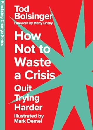 how not to waste a crisis quit trying harder 1st edition tod bolsinger ,mark demel ,marty linsky 1514008661,