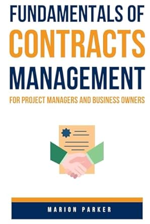 fundamentals of contracts management for project managers and business owners 1st edition marion parker