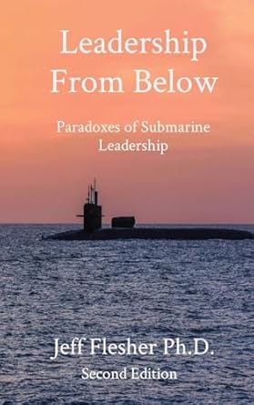 leadership from below paradoxes of submarine leadership 2nd edition jeff flesher b0dgssh5l7, 979-8218429195