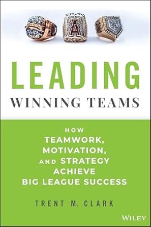 leading winning teams how teamwork motivation and strategy achieve big league success 1st edition trent m