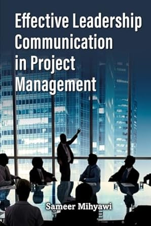 effective leadership communication in project management 1st edition sameer mihyawi b0d9r422s7, 979-8895259528