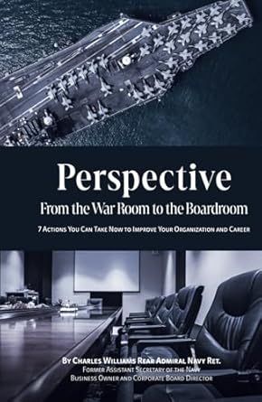 perspective from the war room to the boardroom seven leadership actions you can take now to improve your