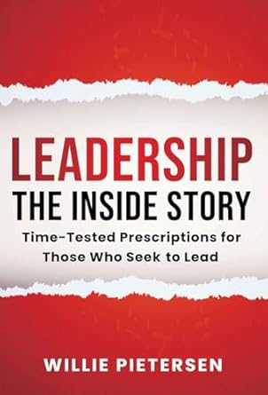 leadership the inside story time tested prescriptions for those who seek to lead 1st edition willie pietersen