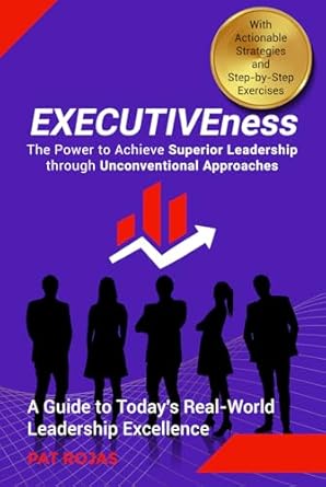 executiveness the power to achieve superior leadership through unconventional approaches 1st edition pat