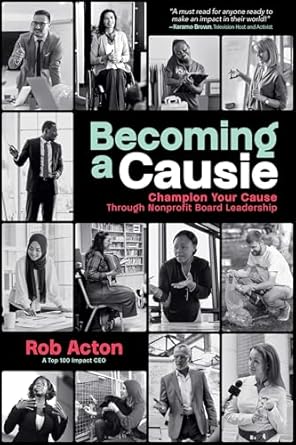 becoming a causie champion your cause through nonprofit board leadership 1st edition rob acton b0d9hzc9k6,