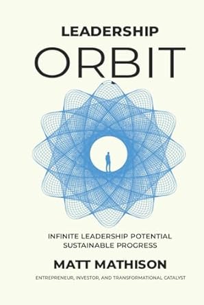 leadership orbit infinite leadership potential sustainable progress 1st edition matt mathison b0dgltwl4c,