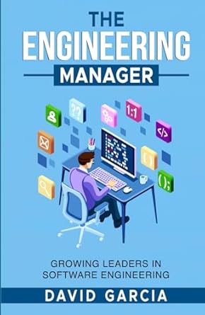 the engineering manager growing leaders in software engineering 1st edition david garcia b0dj7v3nqb,