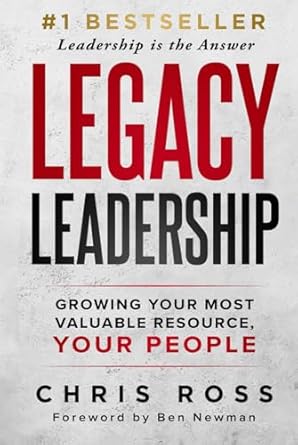 legacy leadership growing your most valuable resource your people 1st edition chris ross 1964811171,