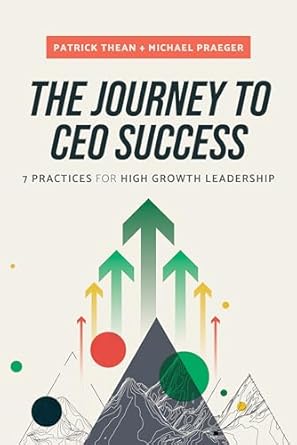 the journey to ceo success 7 practices for high growth leadership 1st edition patrick thean ,michael praeger