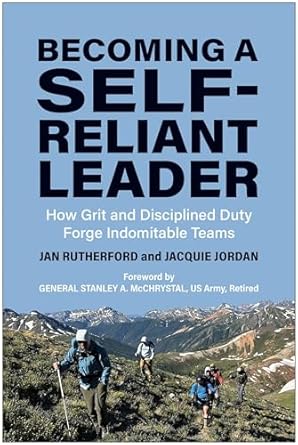 becoming a self reliant leader how grit and disciplined duty forge indomitable teams 1st edition jan