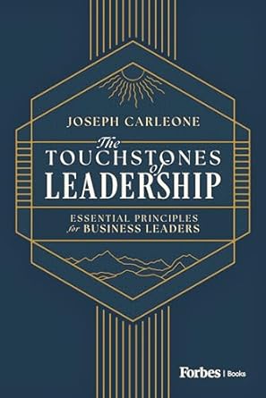 the touchstones of leadership essential principles for business leaders 1st edition joseph carleone