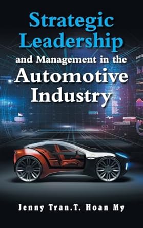 strategic leadership and management in the automotive industry 1st edition jenny tran t hoan my 1543782299,