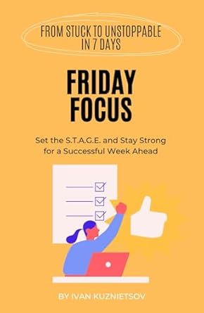 friday focus set the s t a g e and stay strong for a successful week ahead 1st edition ivan kuznietsov