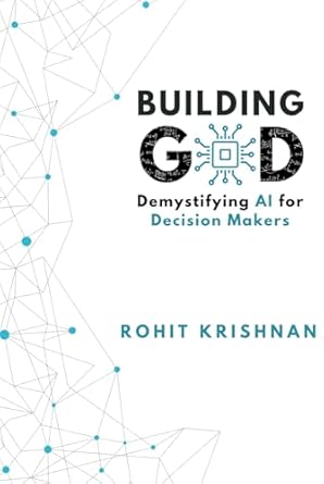 building god demystifying ai for decision makers 1st edition rohit krishnan b0dj976hs1, 979-8862899375