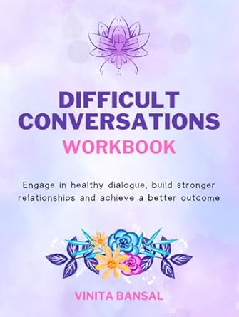 difficult conversations workbook engage in healthy dialogue build stronger relationships and achieve a better