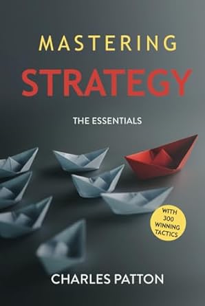 mastering strategy the essentials with 300 winning tactics 1st edition charles patton ,charles patton ,carol