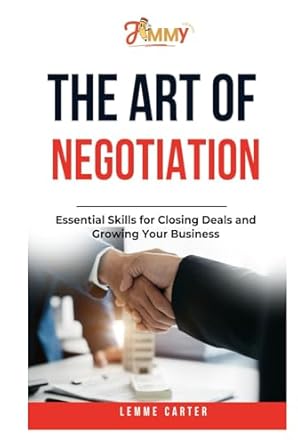 the art of negotiation essential skills for closing deals and growing your business 1st edition lemme carter