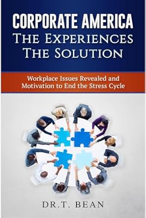 corporate america the experiences the solutions workplace issues revealed and motivation to end the stress