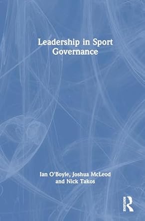 leadership in sport governance 1st edition ian o'boyle ,joshua mcleod ,nick takos 1032800194, 978-1032800196