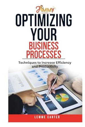 optimizing your business processes techniques to increase efficiency and productivity 1st edition lemme