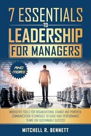 7 essentials to leadership for managers innovative tools for organizational change and powerful communication