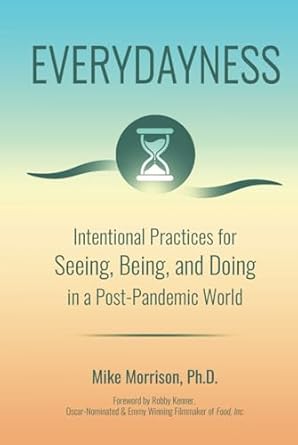 everydayness intentional practices for seeing being and doing in a post pandemic world 1st edition mike