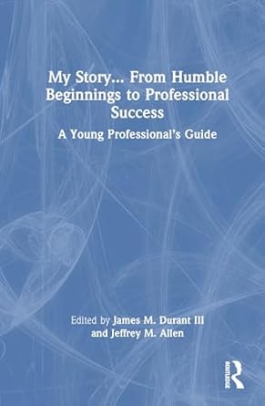 my story from humble beginnings to professional success 1st edition james m durant iii ,jeffrey m allen