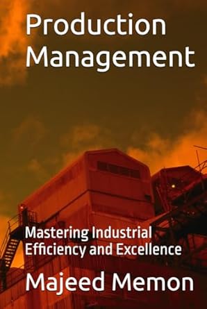 production management mastering industrial efficiency and excellence 1st edition majeed memon b0dhcjhqpc,