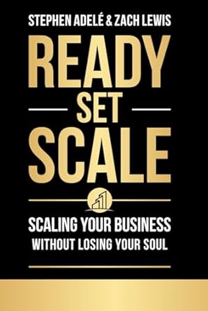 ready set scale scaling your business without losing your soul 1st edition stephen adele ,zach lewis