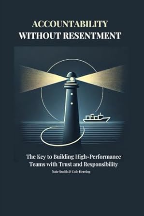 accountability without resentment the key to building high performance teams with trust and responsibility