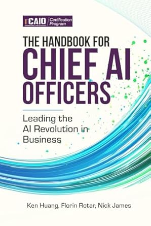 the handbook for chief ai officers leading the ai revolution in business 1st edition ken huang ,florin rotar