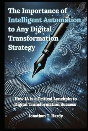 the importance of intelligent automation to any digital transformation strategy how ia is a critical lynchpin