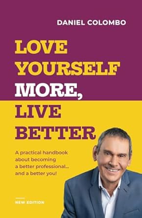 love yourself more live better a practical handbook about becoming a better professional and a better you 1st