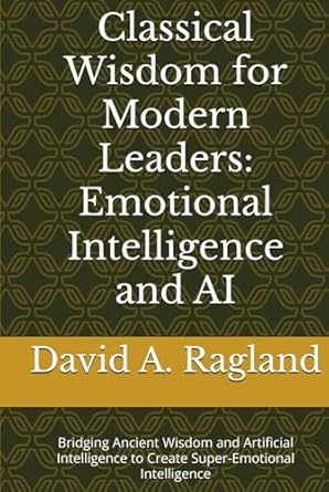 classical wisdom for modern leaders emotional intelligence and ai bridging ancient wisdom and artificial