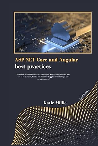 asp net core and angular best practices with practical solutions and code examples step by step guidance and