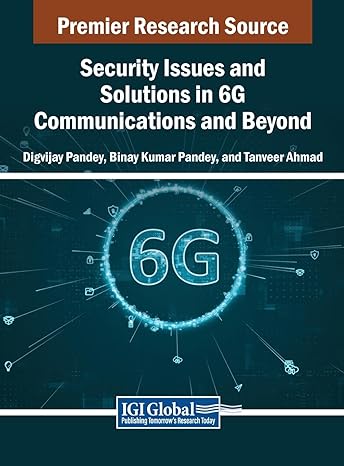 security issues and solutions in 6g communications and beyond 1st edition digvijay pandey ,binay kumar pandey