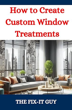 how to create custom window treatments a diy guide to stylish home decor design measure and install draperies