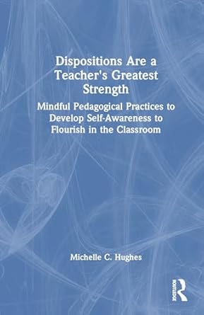 dispositions are a teachers greatest strength 1st edition michelle c hughes 1032459794, 978-1032459790