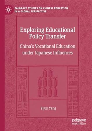 exploring educational policy transfer chinas vocational education under japanese influences 2024th edition