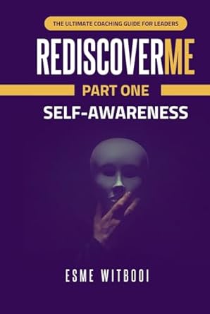 rediscoverme part 0ne self awareness the ultimate coaching guide for leaders 1st edition esme witbooi